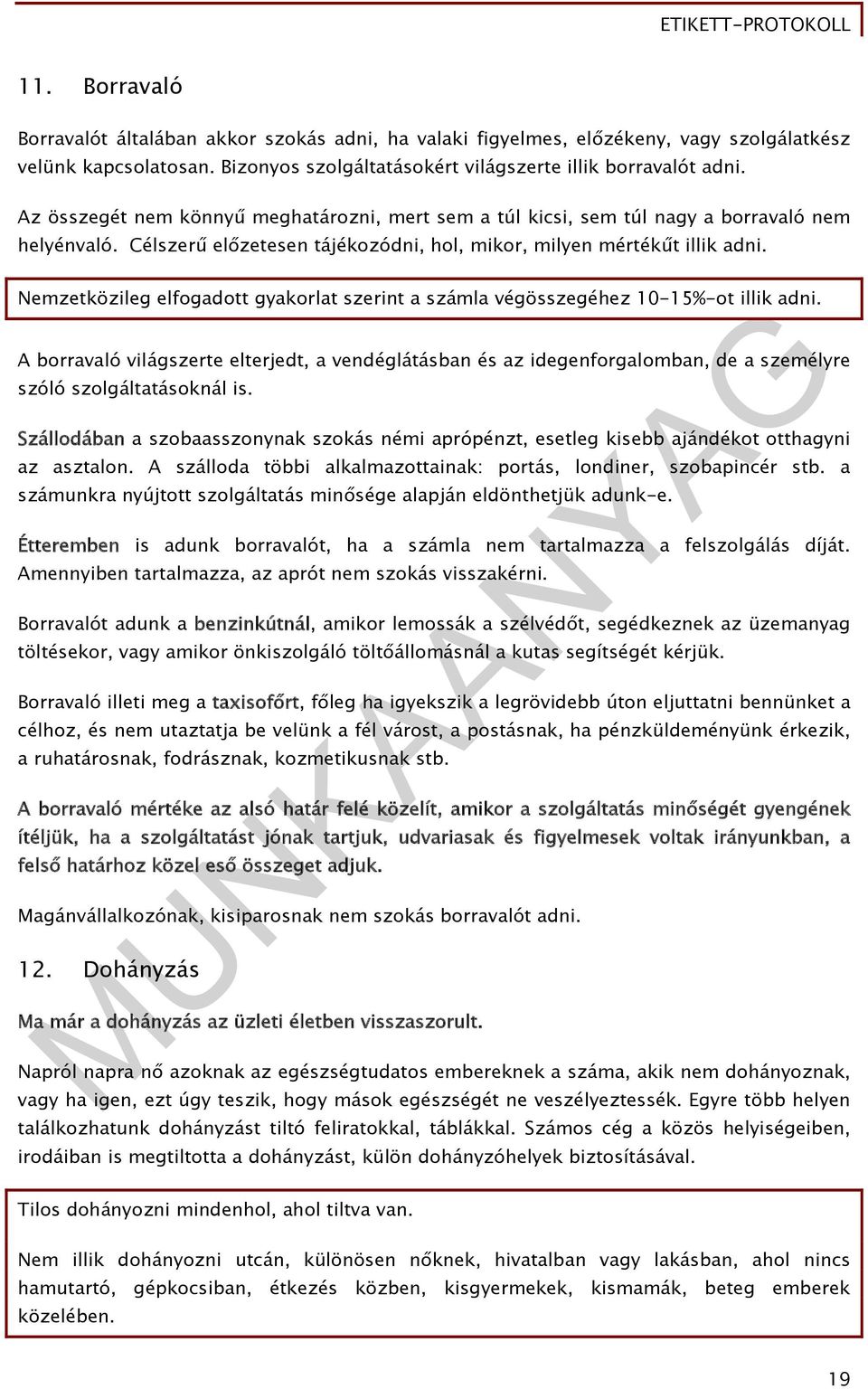 Nemzetközileg elfogadott gyakorlat szerint a számla végösszegéhez 10-15%-ot illik adni.