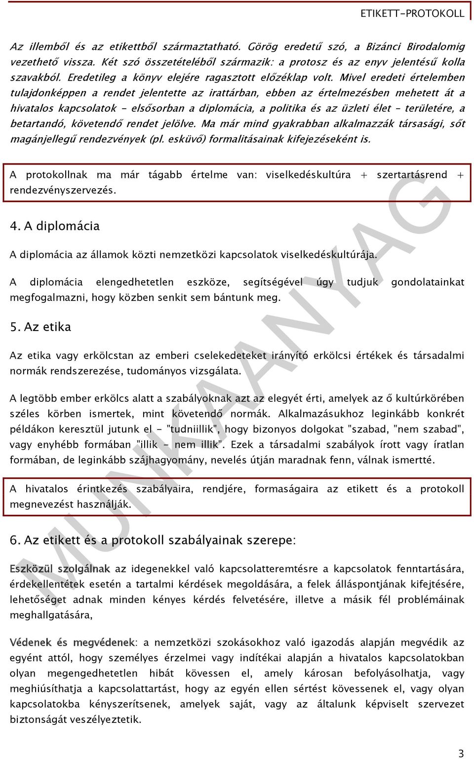 Mivel eredeti értelemben tulajdonképpen a rendet jelentette az irattárban, ebben az értelmezésben mehetett át a hivatalos kapcsolatok - elsősorban a diplomácia, a politika és az üzleti élet