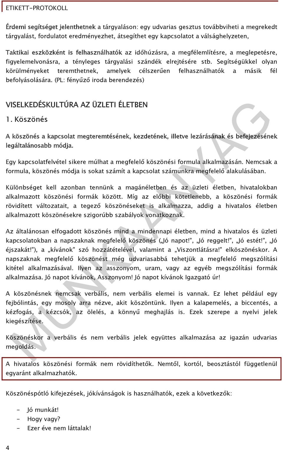 Segítségükkel olyan körülményeket teremthetnek, amelyek célszerűen felhasználhatók a másik fél befolyásolására. (PL: fényűző iroda berendezés) VISELKEDÉSKULTÚRA AZ ÜZLETI ÉLETBEN 1.