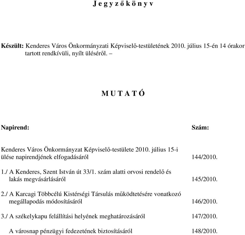 szám alatti orvosi rendelı és lakás megvásárlásáról 145/2010. 2.