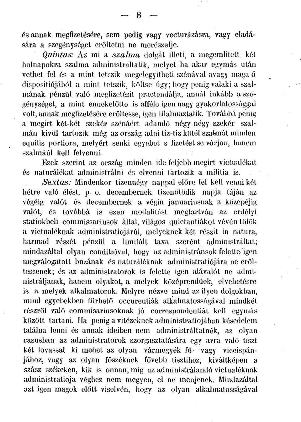 dispositiójából a mint tetszik, költse úgy; hogy periig valaki a szalmának pénzül való megfizetésit practcndálja, annál inkább a szegénységet, a mint ennekelőtte is afféle igen nagy gyakorlatossággal