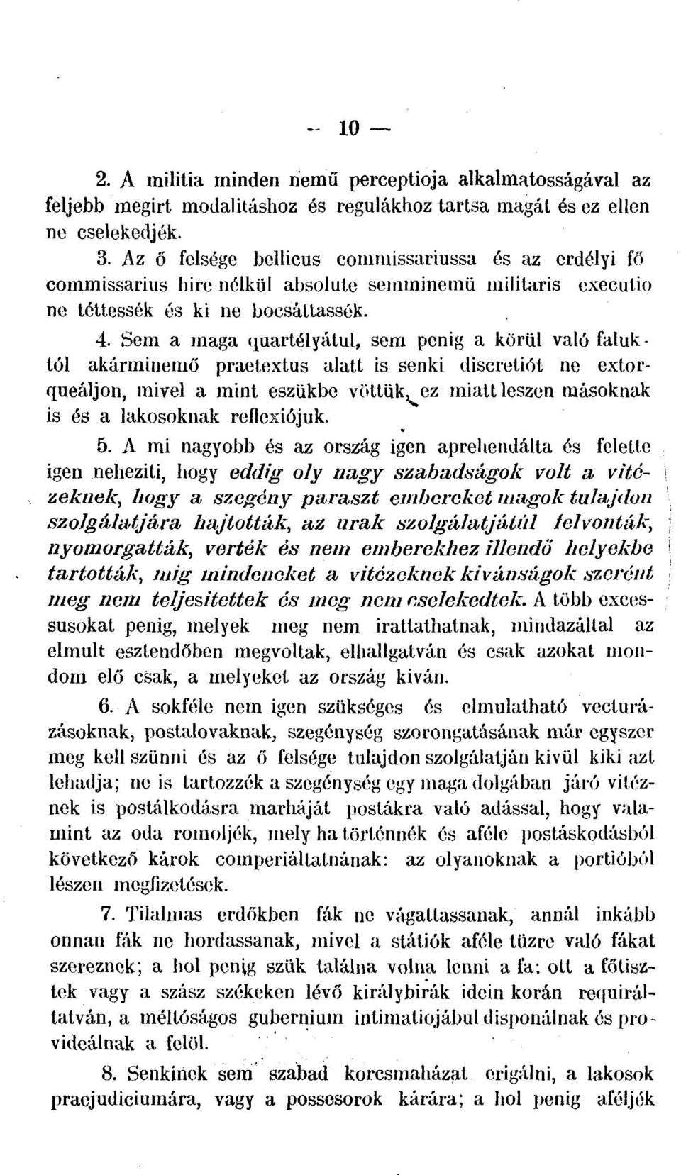 4 Sem a maga iraartélyátul, sem penig a körül való faluktól akárminemő praetextus alatt is senki diseretiőt ne extorqueáljon, mivel a mint eszükbe vöttük, ez miatt leszen másoknak is és a lakosoknak