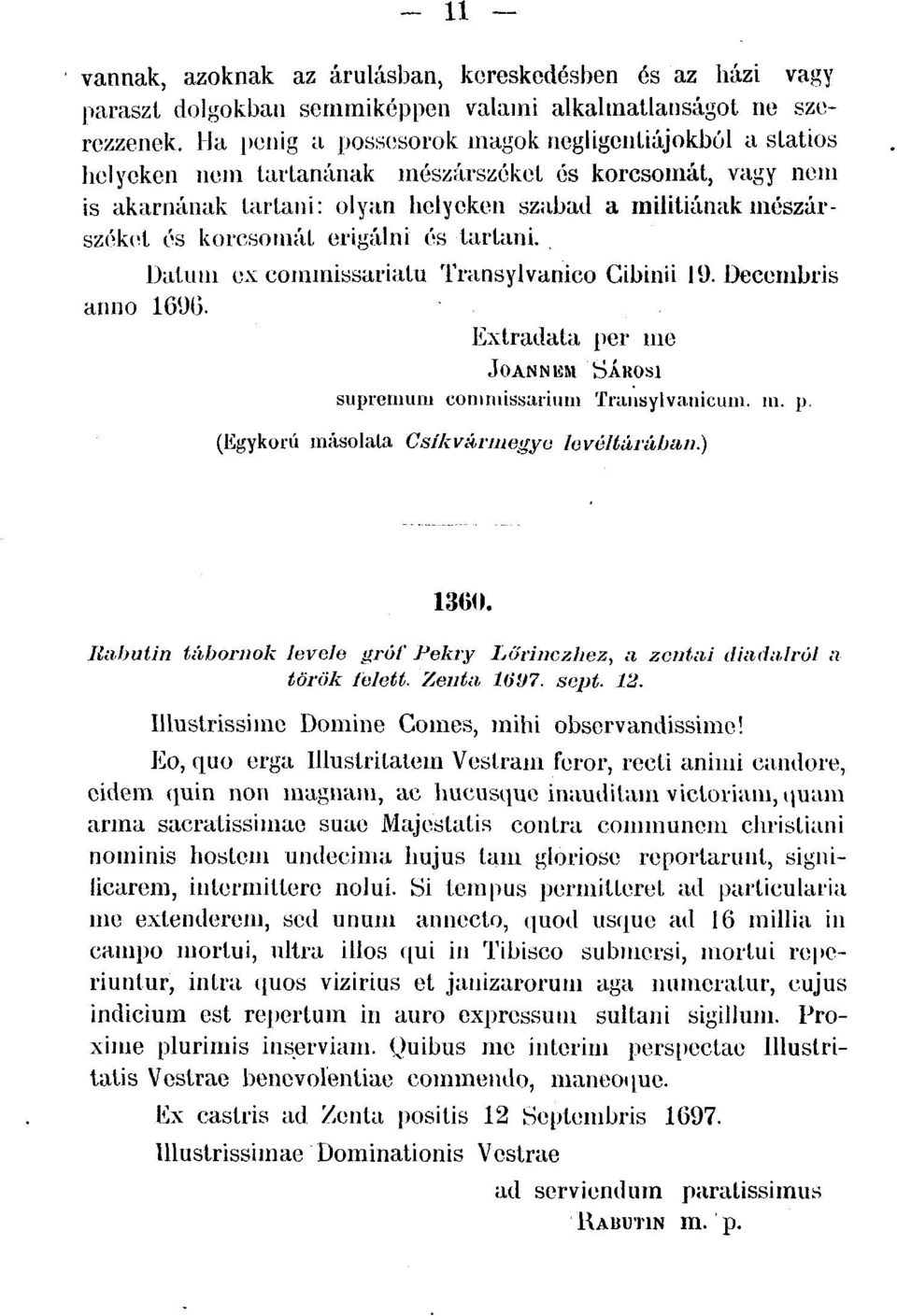 ertgálni és tartani., Datum ex commissariatu Transylvanico Cibinii 19. Decembris anno 169(5. Extradata per me JOANNEM SÁuosi supremuni coniruissaiiuin Transylvanicum. m. p. (Egykorú másolata Csíkvármegye levéltárában.