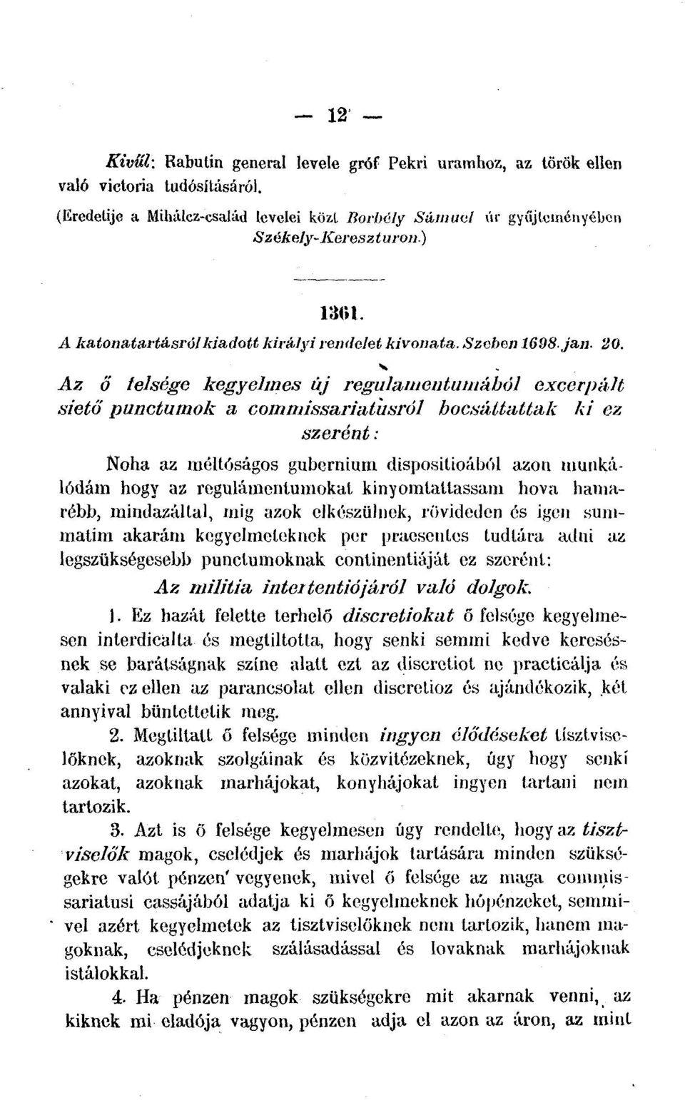 Az ő felsége kegyelmes új regulamentumúból excerpált siető punctumok a commissariuthsról bocsáttattak ki ez szerént: Noha az méltóságos gubernium dispositioából azon munkálódám hogy az