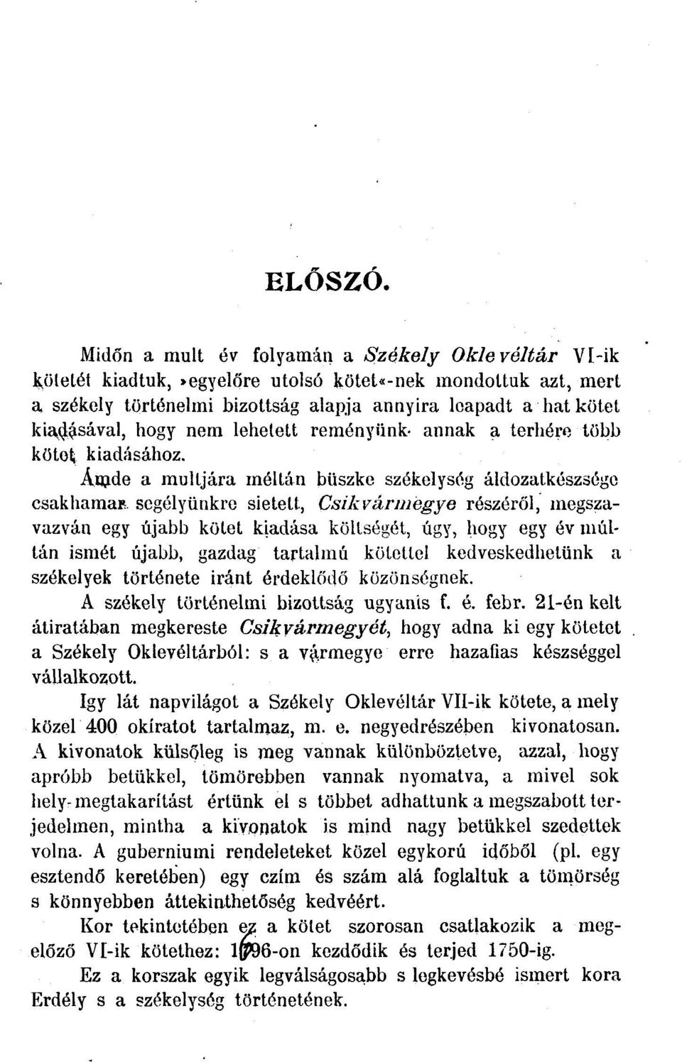 nem lehetett reményünk- annak a terhére több kötői kiadásához. Ámde a múltjára méltán büszke székelység áldozatkészsége csakhamar.