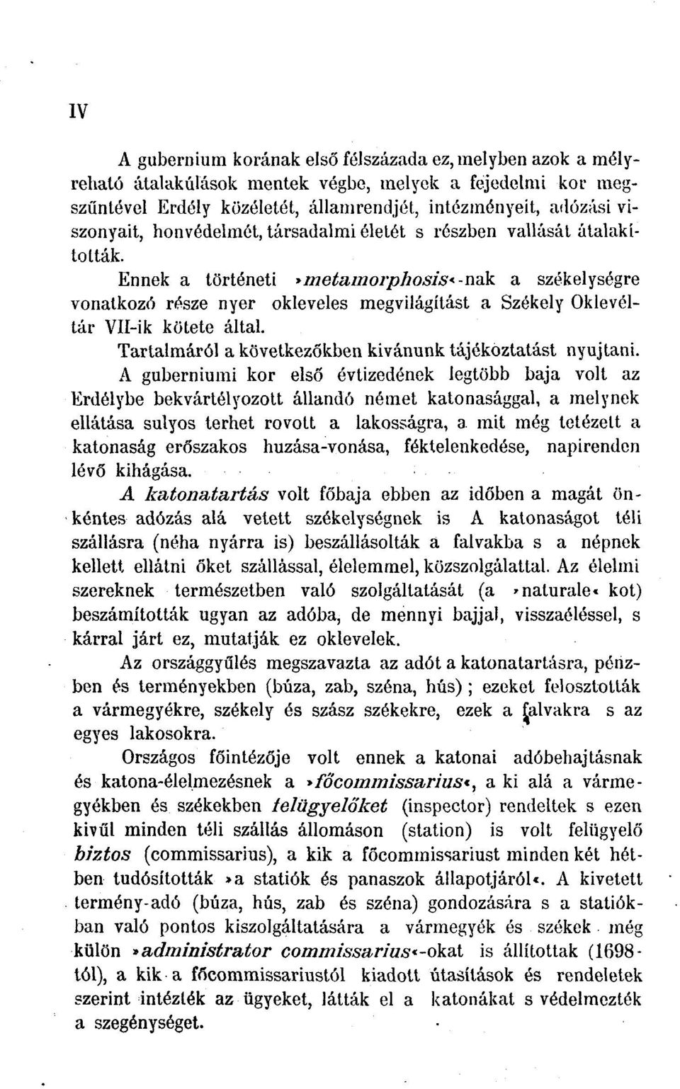 Ennek a történeti»metamorphosis«-nak a székelységre vonatkozó része nyer okleveles megvilágítást a Székely Oklevéltár VII-ik kötete által. Tartalmáról a következőkben kívánunk tájékoztatást nyújtani.