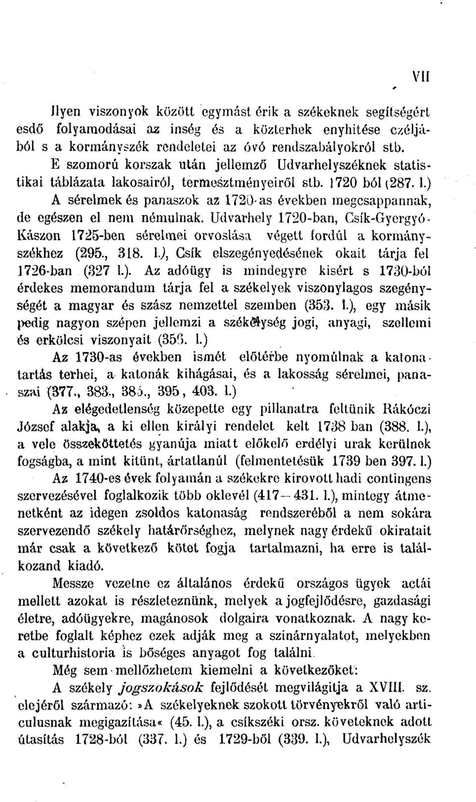 Udvarhely 1720-ban, Csík-Gyergyó- Kászon 1725-ben sérelmei orvoslása végett fordul a kormányszékhez (295., 318. I.),