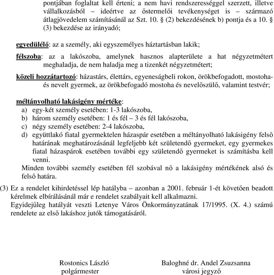 (3) bekezdése az irányadó; egyedülélı: az a személy, aki egyszemélyes háztartásban lakik; félszoba: az a lakószoba, amelynek hasznos alapterülete a hat négyzetmétert meghaladja, de nem haladja meg a