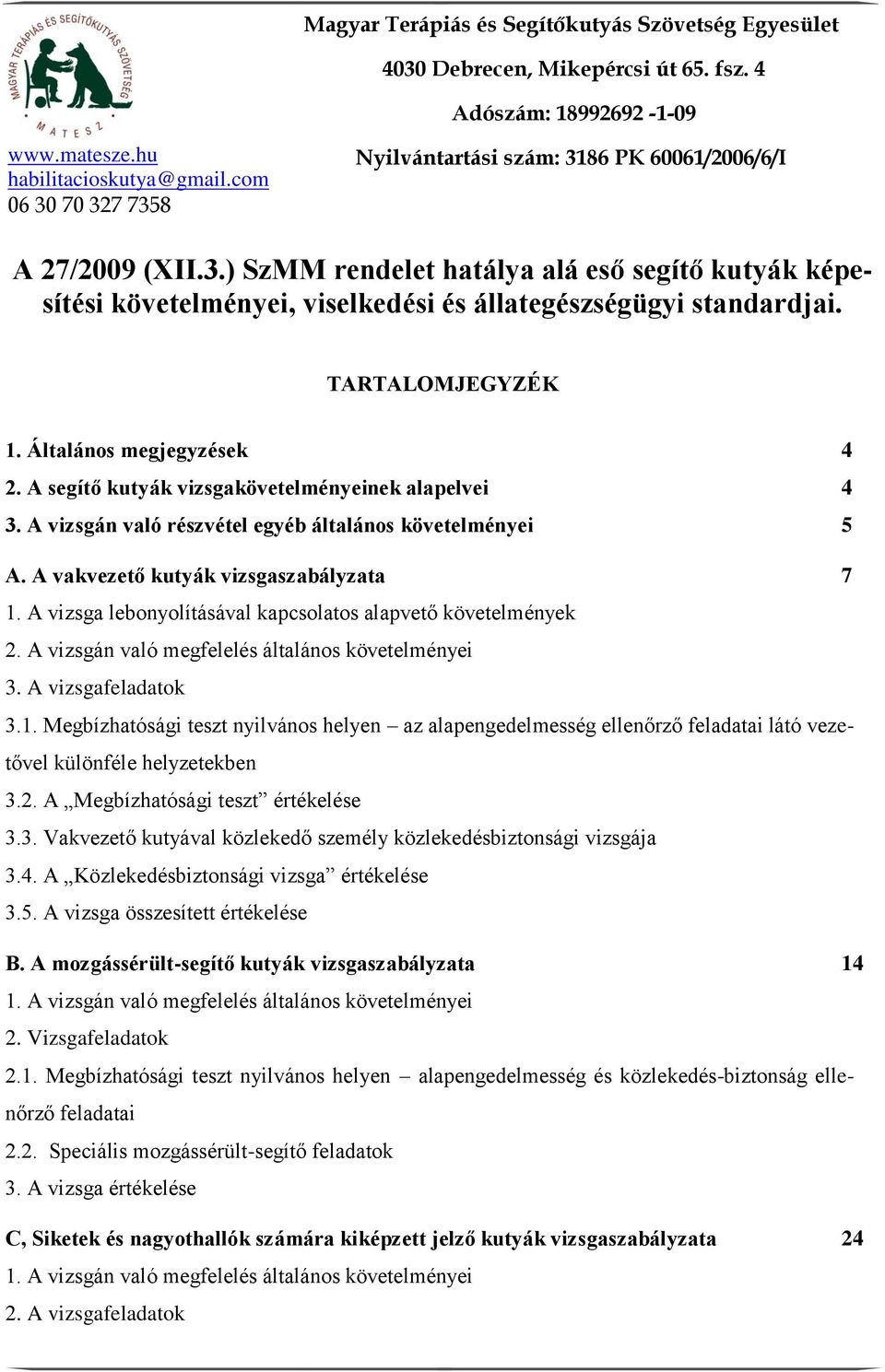 A vizsga lebonyolításával kapcsolatos alapvető követelmények 2. A vizsgán való megfelelés általános követelményei 3. A vizsgafeladatok 3.1.