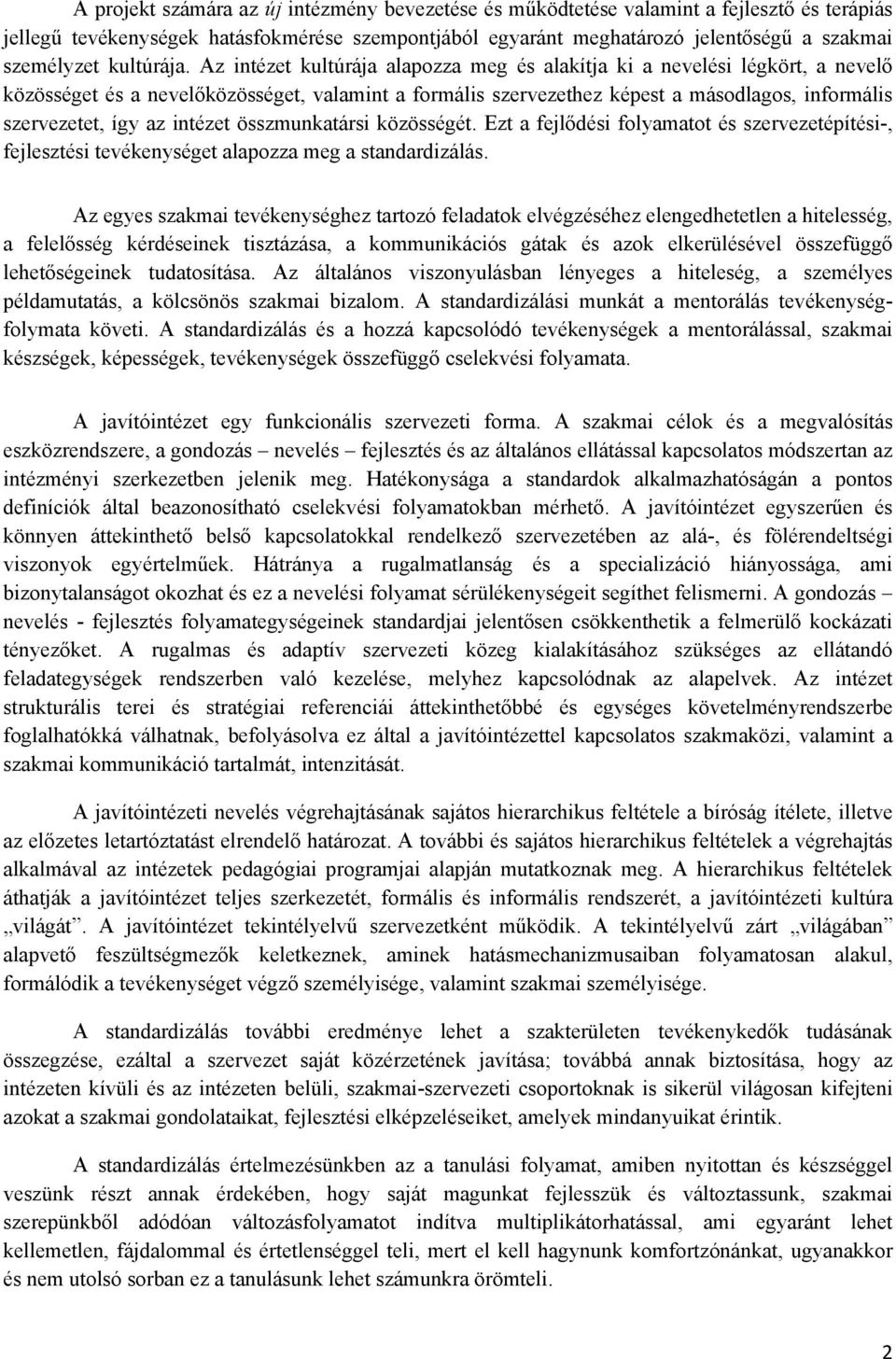 Az intézet kultúrája alapozza meg és alakítja ki a nevelési légkört, a nevelő közösséget és a nevelőközösséget, valamint a formális szervezethez képest a másodlagos, informális szervezetet, így az