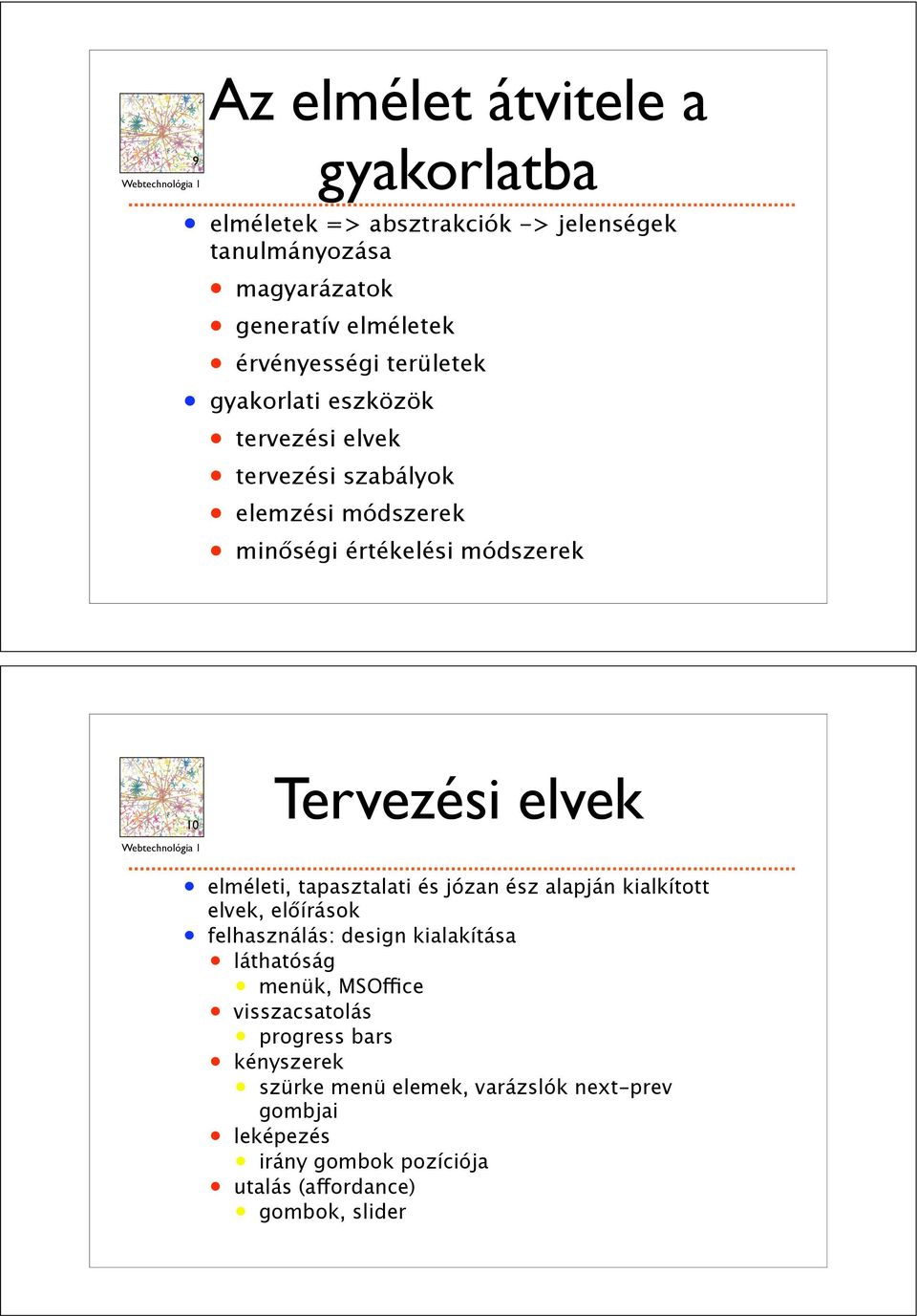 ségi értékelési módszerek THE INTERNET,mapped on the opposite page, is a scalefree network in that 10 BYALBERTU\SZLOBARABASI ANDERICBONABEAU Tervezési elvek elméleti, tapasztalati és józan ész