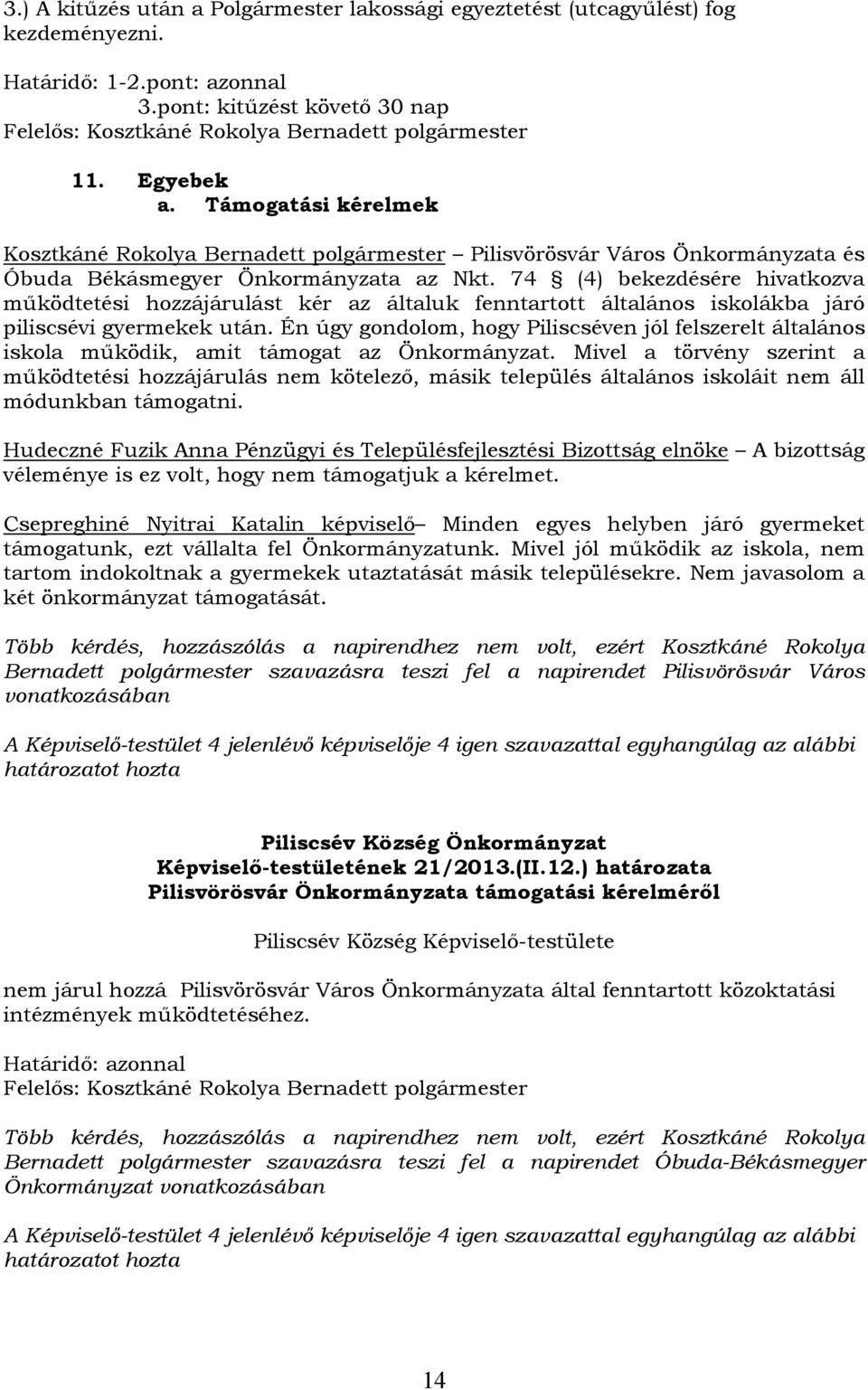 74 (4) bekezdésére hivatkozva működtetési hozzájárulást kér az általuk fenntartott általános iskolákba járó piliscsévi gyermekek után.