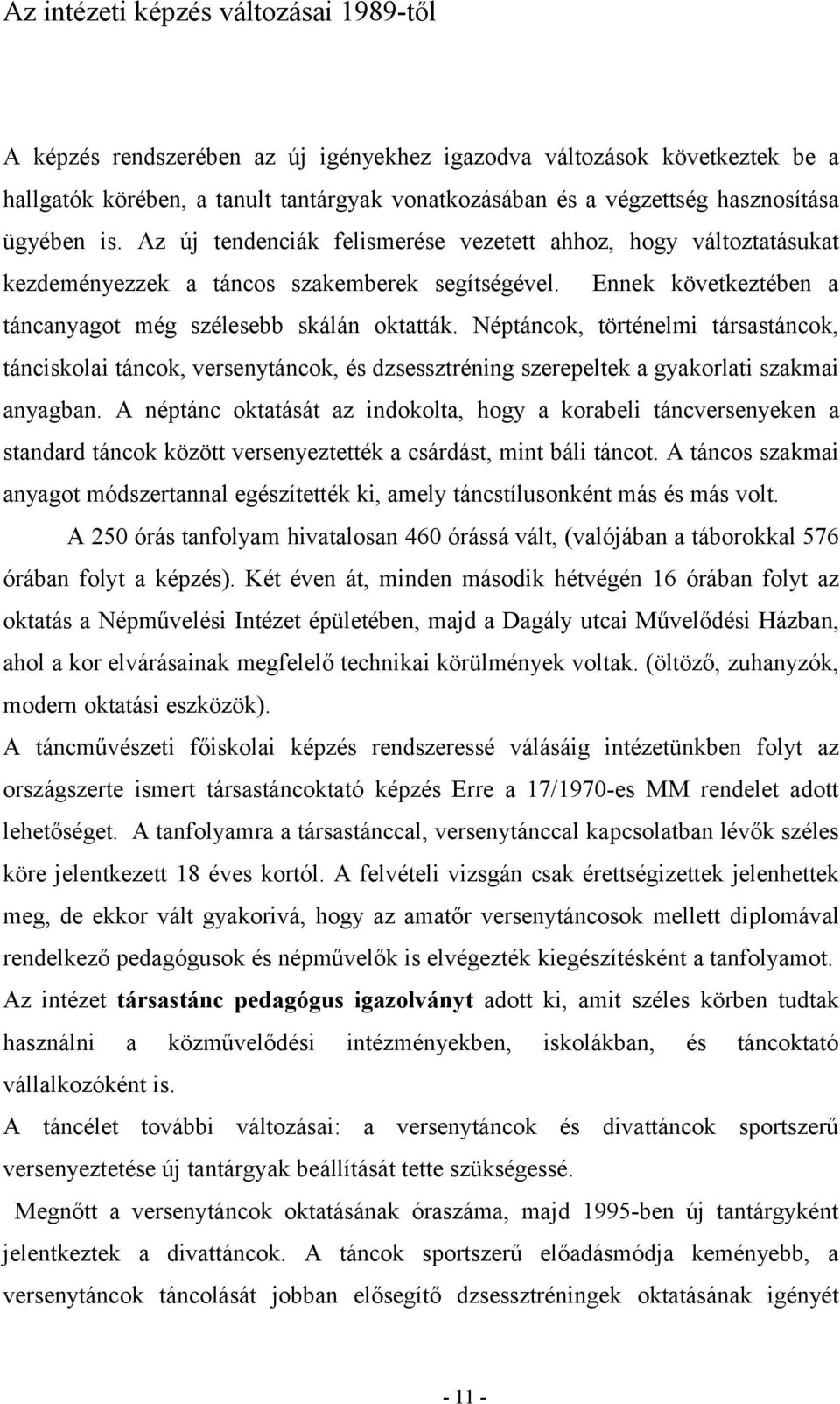 Néptáncok, történelmi társastáncok, tánciskolai táncok, versenytáncok, és dzsessztréning szerepeltek a gyakorlati szakmai anyagban.