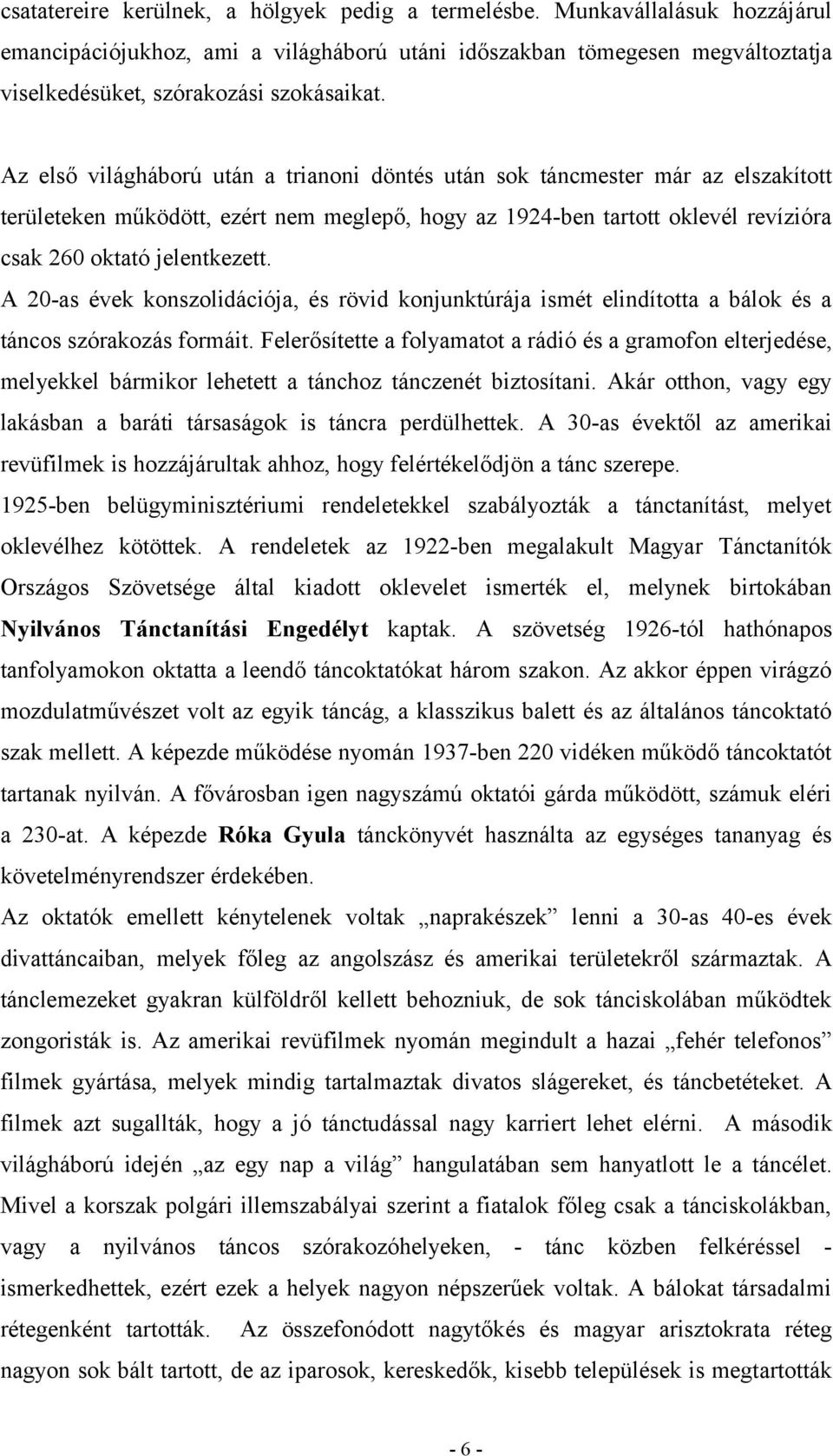 A 20-as évek konszolidációja, és rövid konjunktúrája ismét elindította a bálok és a táncos szórakozás formáit.