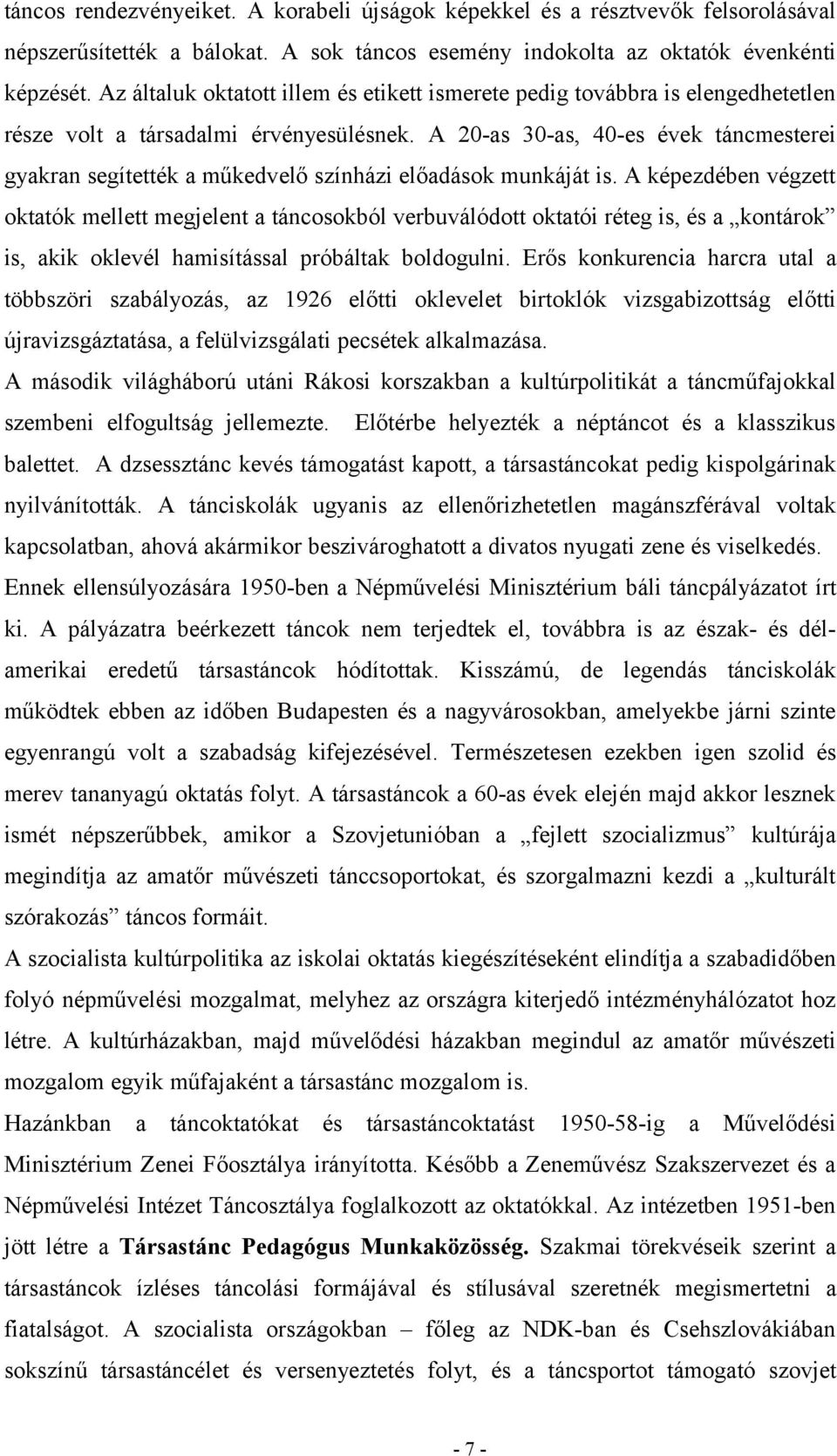 A 20-as 30-as, 40-es évek táncmesterei gyakran segítették a műkedvelő színházi előadások munkáját is.