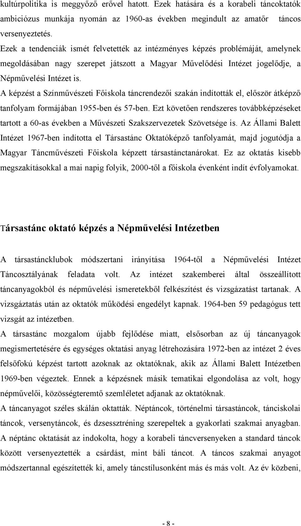 A képzést a Színművészeti Főiskola táncrendezői szakán indították el, először átképző tanfolyam formájában 1955-ben és 57-ben.