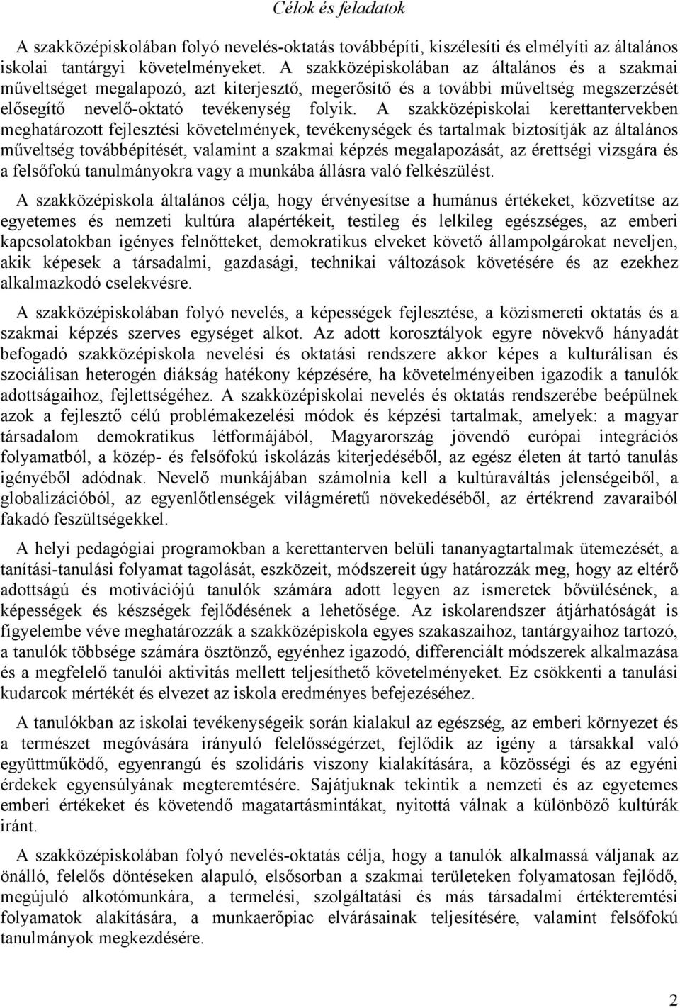 A szakközépiskolai kerettantervekben meghatározott fejlesztési követelmények, tevékenységek és tartalmak biztosítják az általános műveltség továbbépítését, valamint a szakmai képzés megalapozását, az