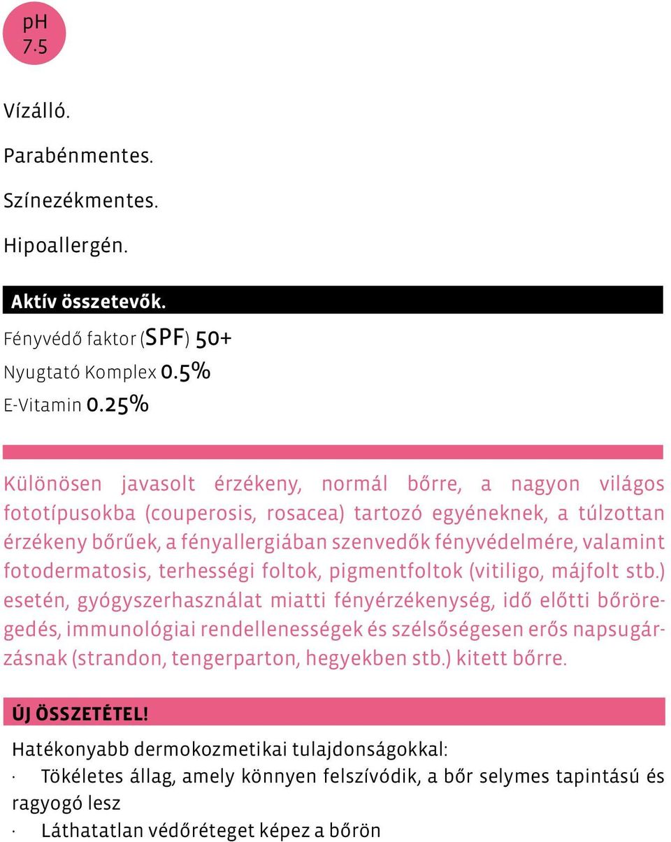 valamint fotodermatosis, terhességi foltok, pigmentfoltok (vitiligo, májfolt stb.