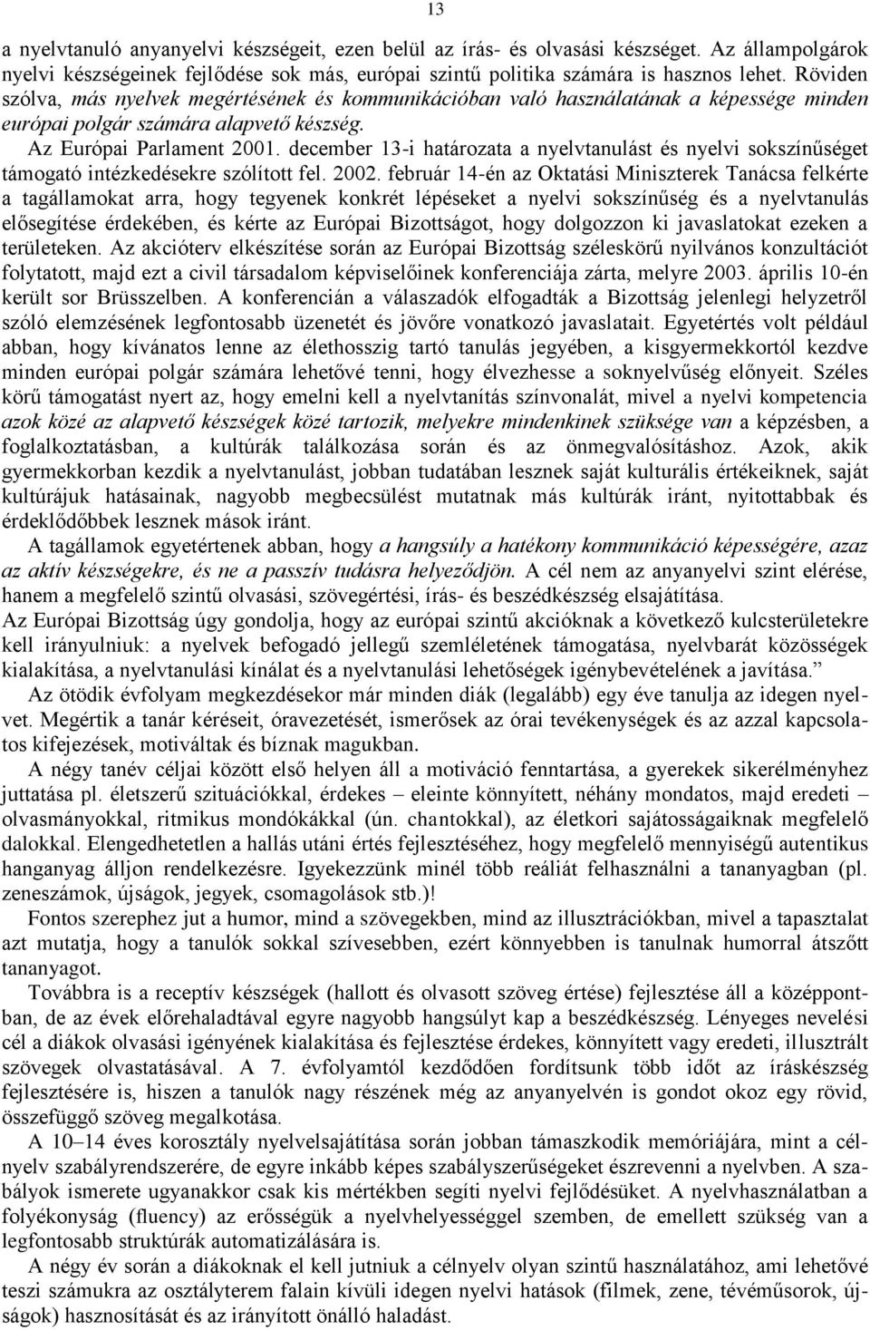 december 13-i határozata a nyelvtanulást és nyelvi sokszínűséget támogató intézkedésekre szólított fel. 2002.