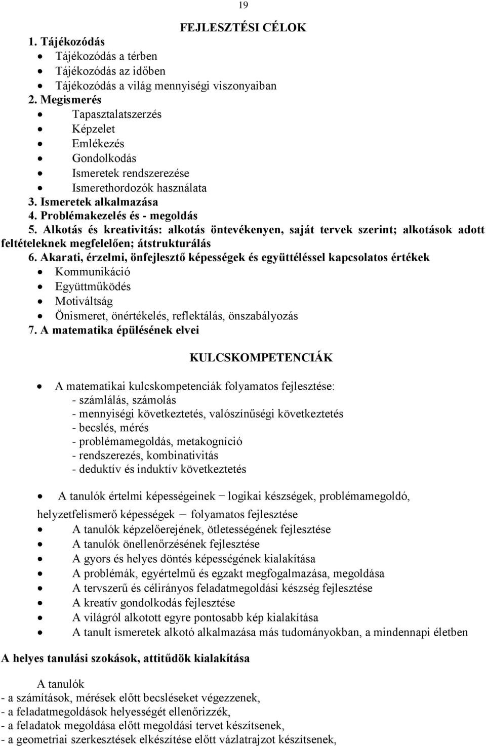 Alkotás és kreativitás: alkotás öntevékenyen, saját tervek szerint; alkotások adott feltételeknek megfelelően; átstrukturálás 6.