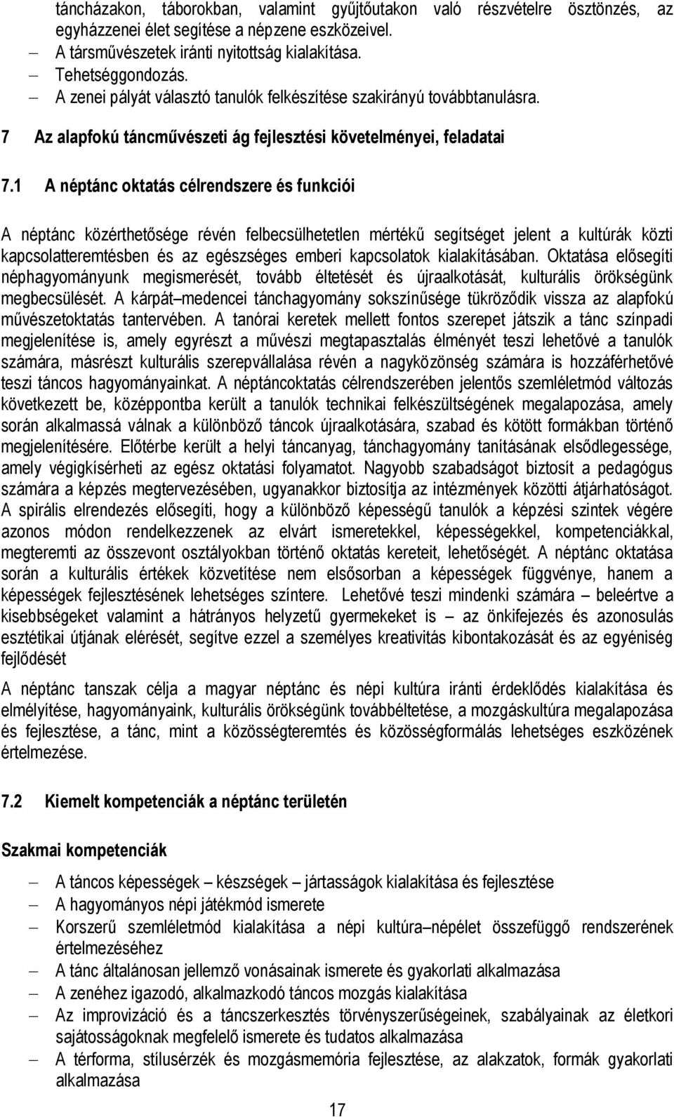 1 A néptánc oktatás célrendszere és funkciói A néptánc közérthetősége révén felbecsülhetetlen mértékű segítséget jelent a kultúrák közti kapcsolatteremtésben és az egészséges emberi kapcsolatok