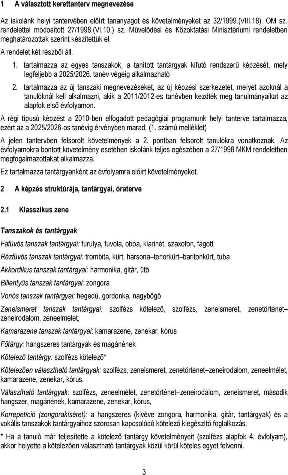 tartalmazza az egyes tanszakok, a tanított ak kifutó rendszerű képzését, mely legfeljebb a 2025/2026. tanév végéig alkalmazható 2.