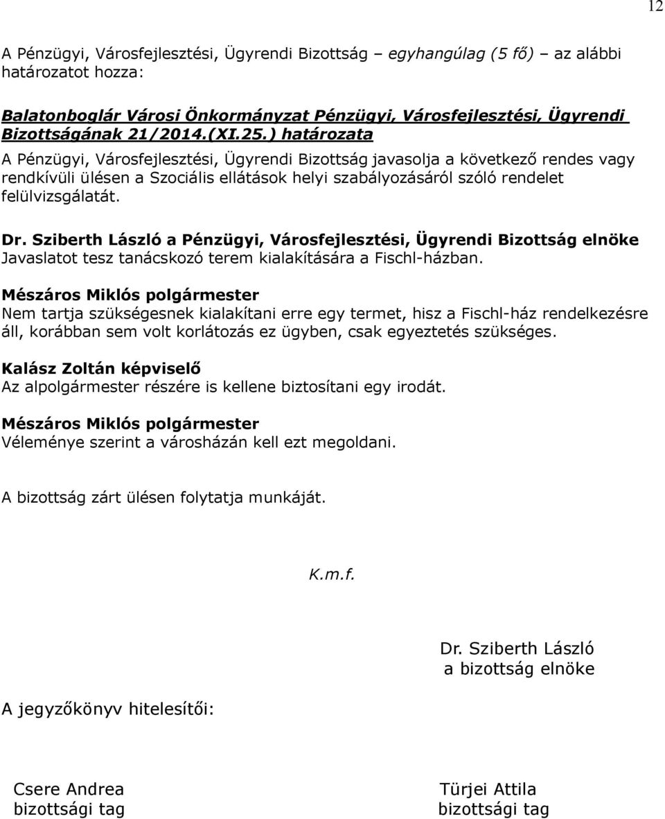 Javaslatot tesz tanácskozó terem kialakítására a Fischl-házban.