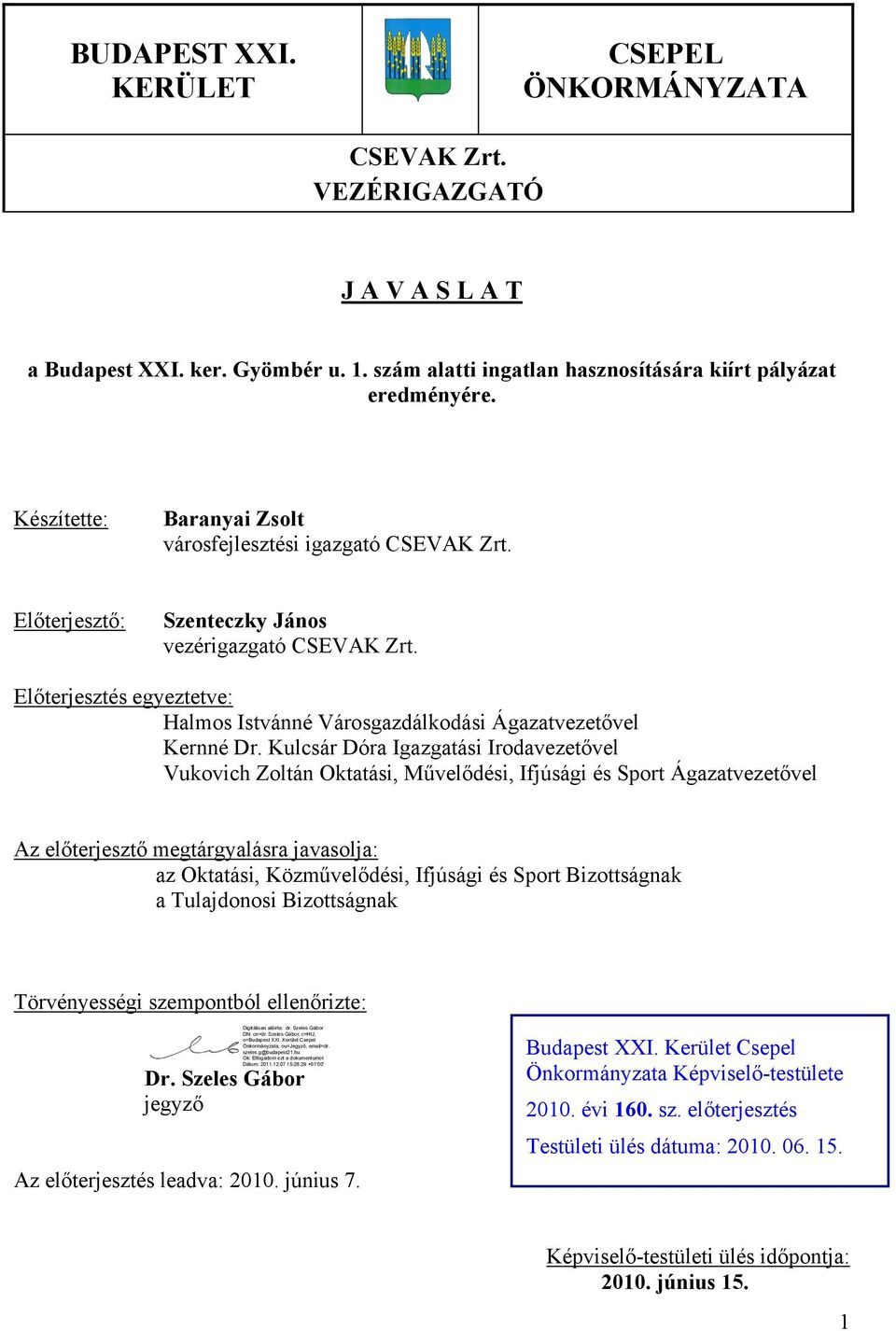 Előterjesztés egyeztetve: Halmos Istvánné Városgazdálkodási Ágazatvezetővel Kernné Dr.