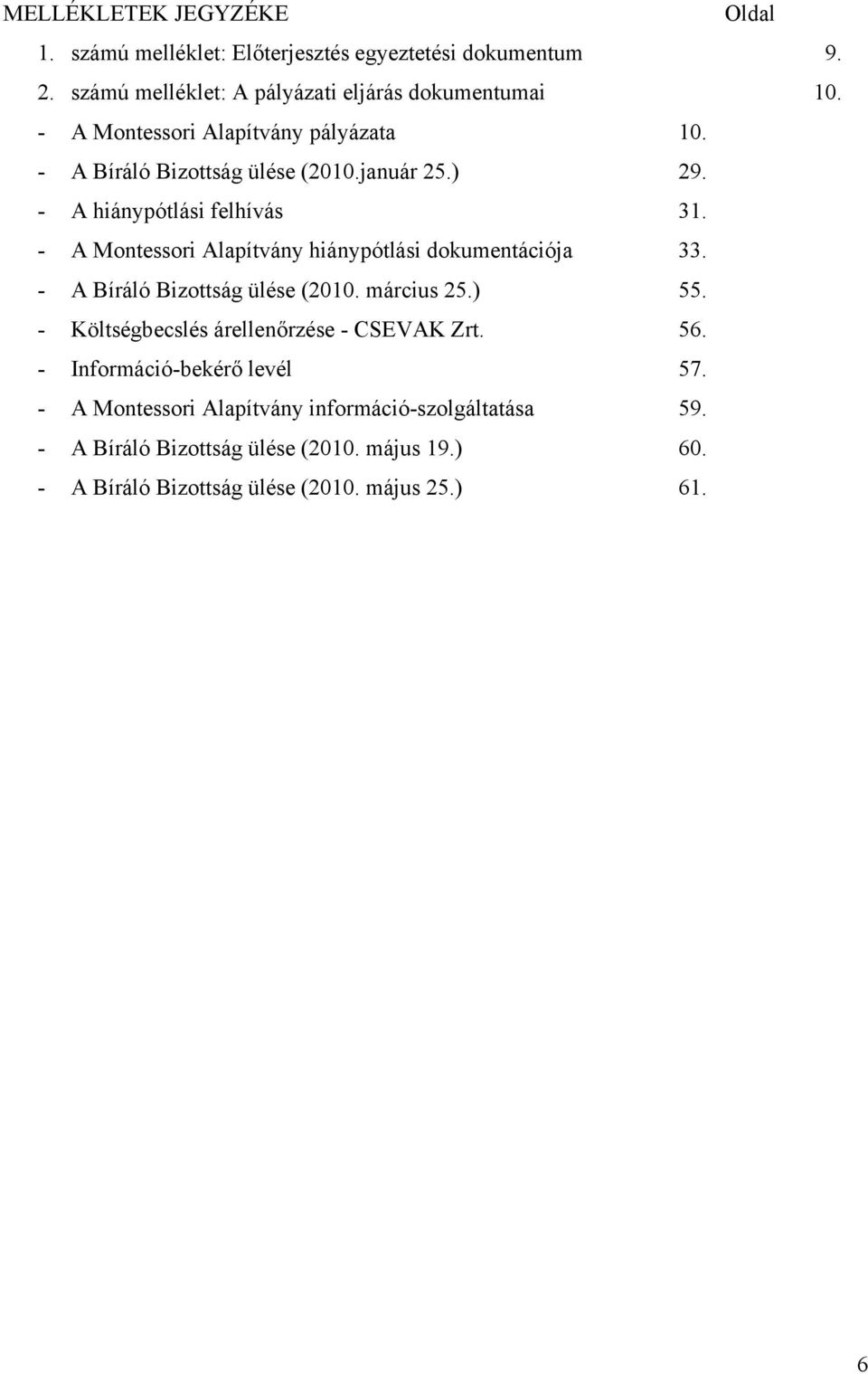 - A Montessori Alapítvány hiánypótlási dokumentációja 33. - A Bíráló Bizottság ülése (2010. március 25.) 55.