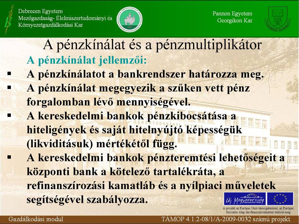 A kereskedelmi bankok pénzkibocsátása a hiteligények és saját hitelnyújtó képességük (likviditásuk) mértékétől függ.