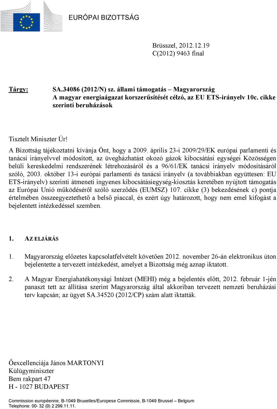 április 23-i 2009/29/EK európai parlamenti és tanácsi irányelvvel módosított, az üvegházhatást okozó gázok kibocsátási egységei Közösségen belüli kereskedelmi rendszerének létrehozásáról és a