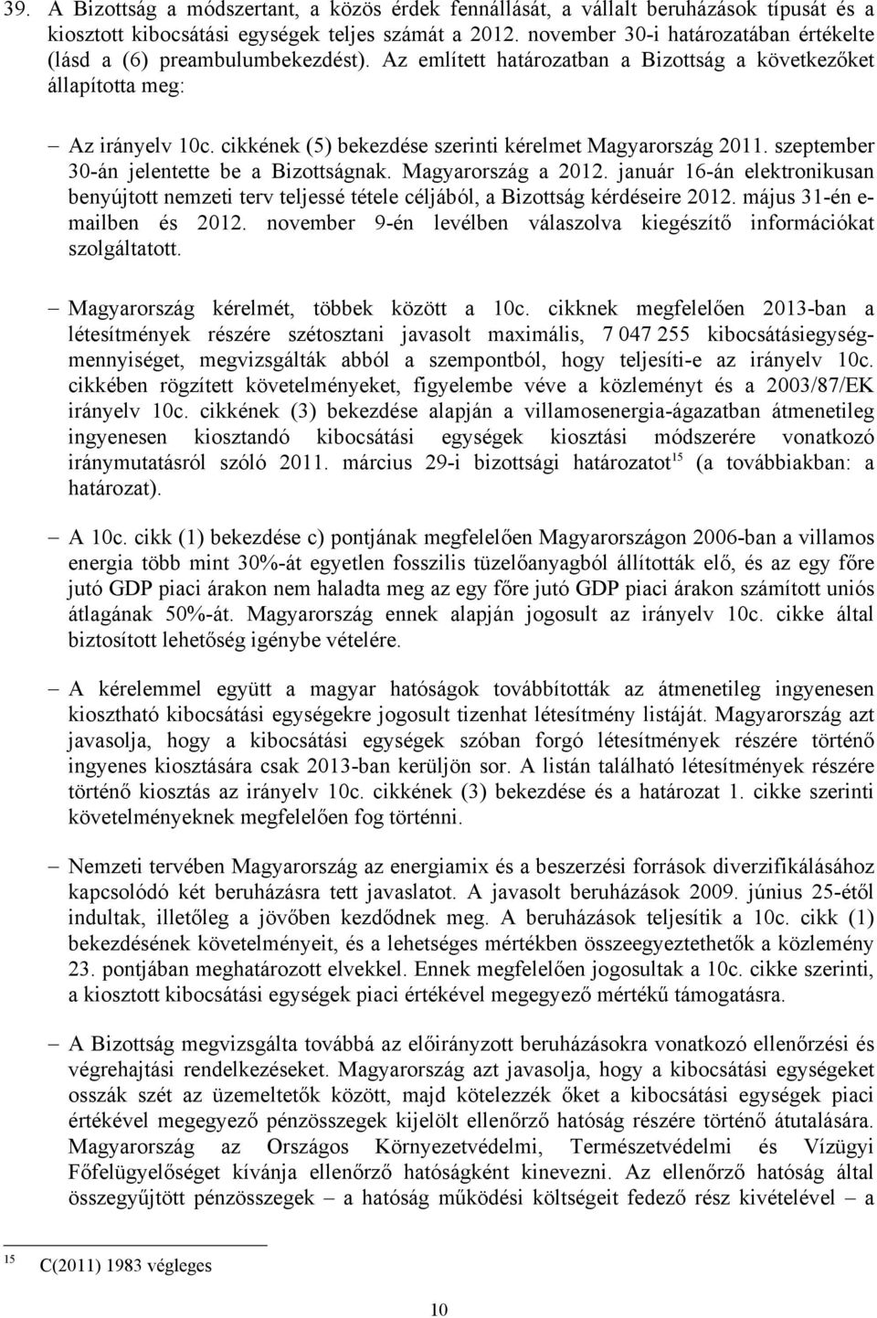 cikkének (5) bekezdése szerinti kérelmet Magyarország 2011. szeptember 30-án jelentette be a Bizottságnak. Magyarország a 2012.