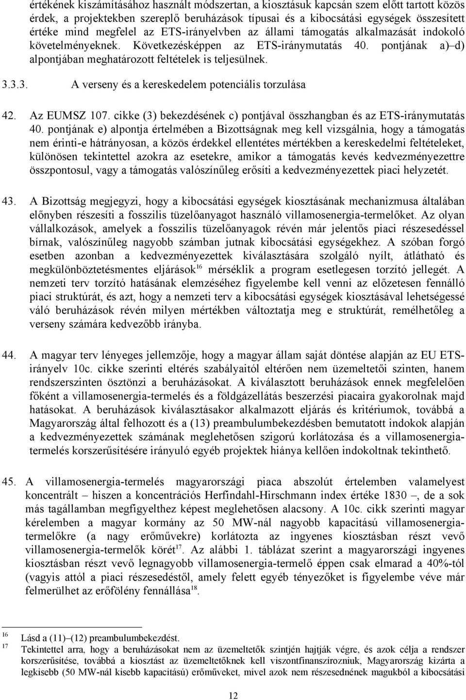 3.3. A verseny és a kereskedelem potenciális torzulása 42. Az EUMSZ 107. cikke (3) bekezdésének c) pontjával összhangban és az ETS-iránymutatás 40.