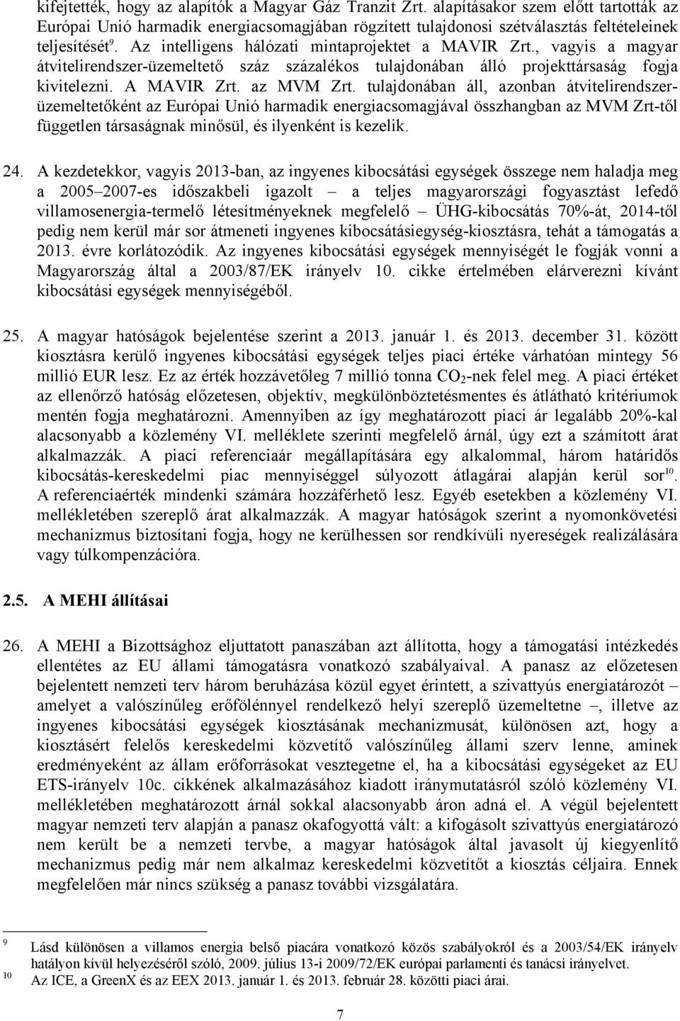 tulajdonában áll, azonban átvitelirendszerüzemeltetőként az Európai Unió harmadik energiacsomagjával összhangban az MVM Zrt-től független társaságnak minősül, és ilyenként is kezelik. 24.