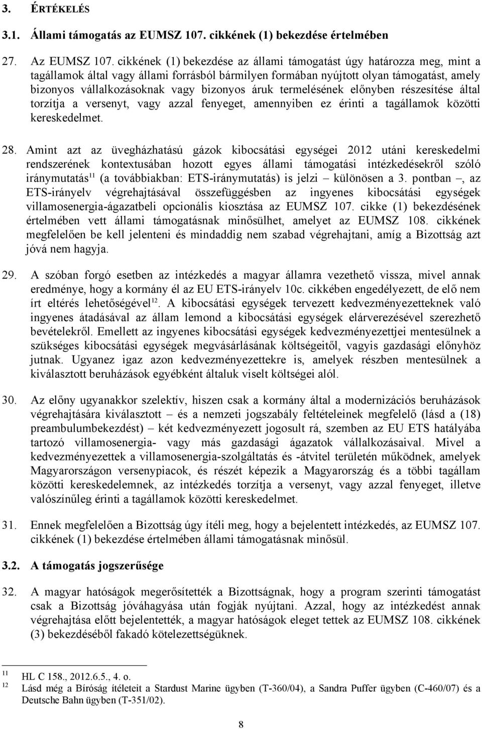 bizonyos áruk termelésének előnyben részesítése által torzítja a versenyt, vagy azzal fenyeget, amennyiben ez érinti a tagállamok közötti kereskedelmet. 28.