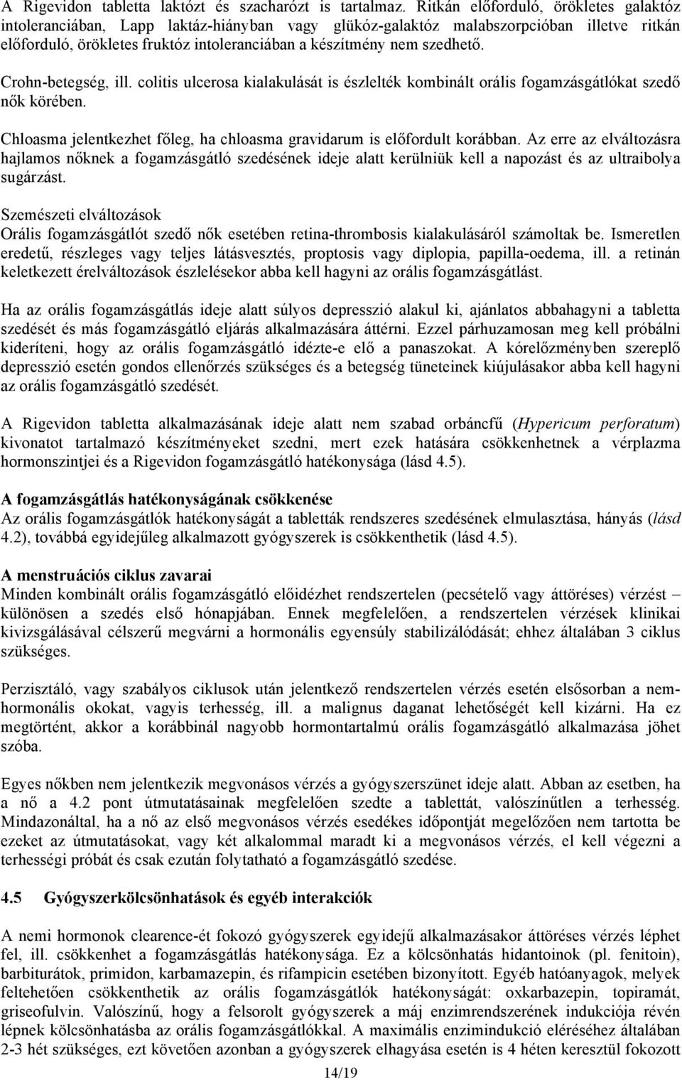 szedhető. Crohn-betegség, ill. colitis ulcerosa kialakulását is észlelték kombinált orális fogamzásgátlókat szedő nők körében.