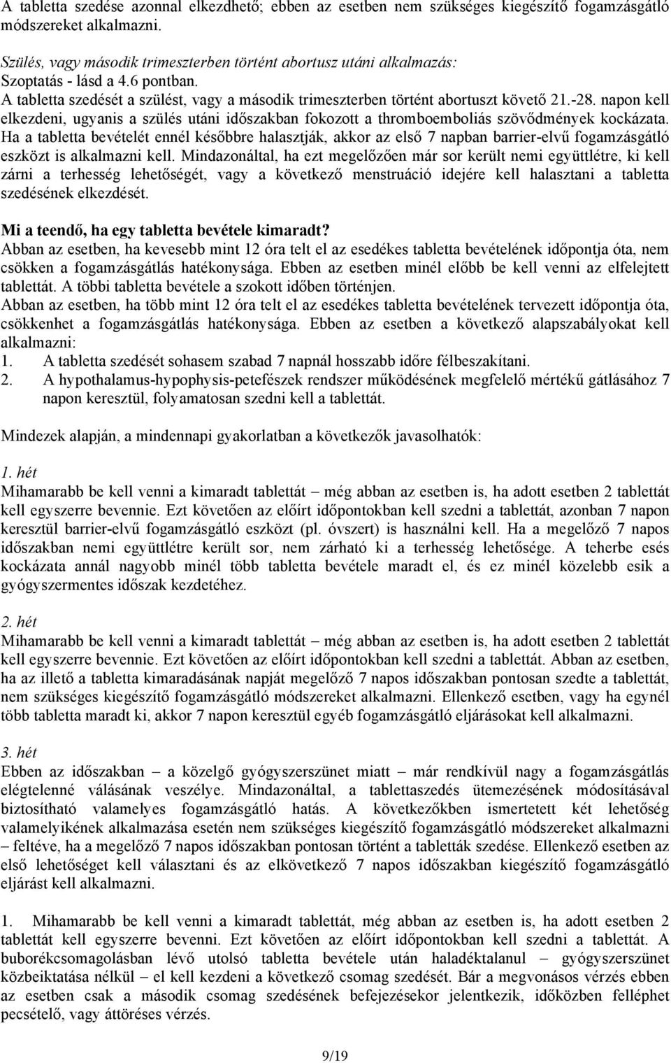 napon kell elkezdeni, ugyanis a szülés utáni időszakban fokozott a thromboemboliás szövődmények kockázata.