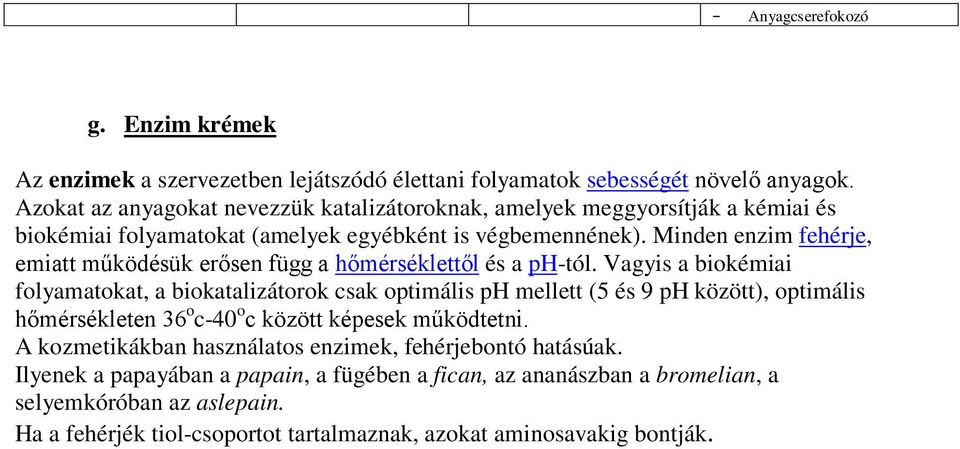 Minden enzim fehérje, emiatt működésük erősen függ a hőmérséklettől és a ph-tól.