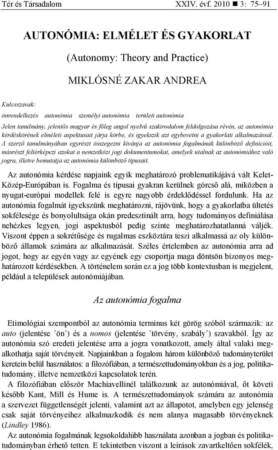 jelentıs magyar és fıleg angol nyelvő szakirodalom feldolgozása révén, az autonómia kérdéskörének elméleti aspektusait járja körbe, és igyekszik azt egybevetni a gyakorlati alkalmazással.