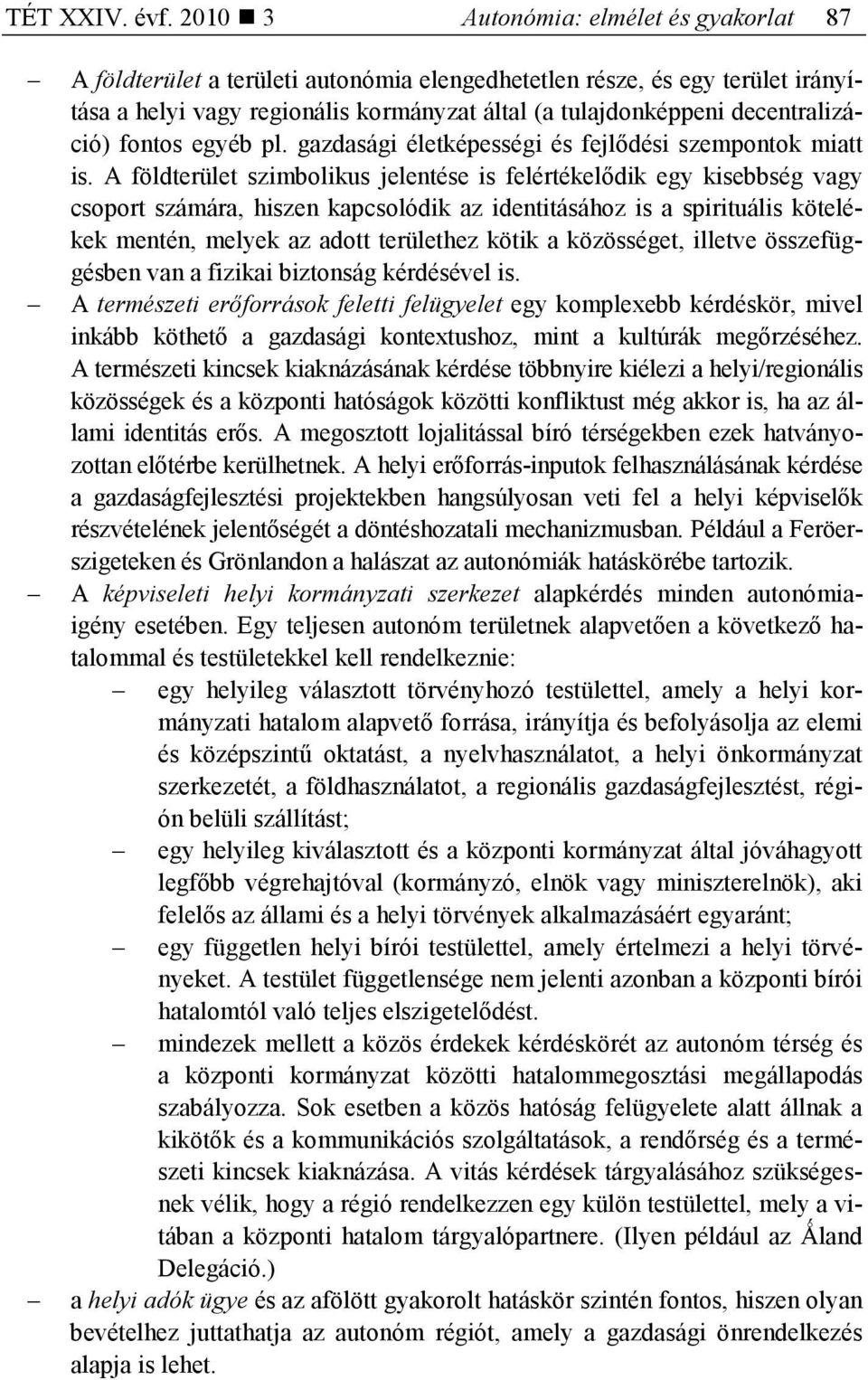 decentralizáció) fontos egyéb pl. gazdasági életképességi és fejlıdési szempontok miatt is.