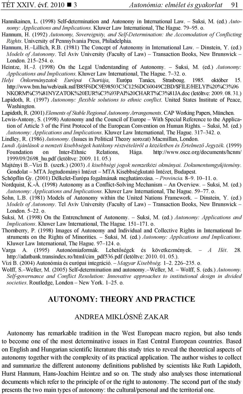 Hannum, H. Lillich, R.B. (1981) The Concept of Autonomy in International Law. Dinstein, Y. (ed.) Models of Autonomy. Tel Aviv University (Faculty of Law) Transaction Books, New Brunswick London.