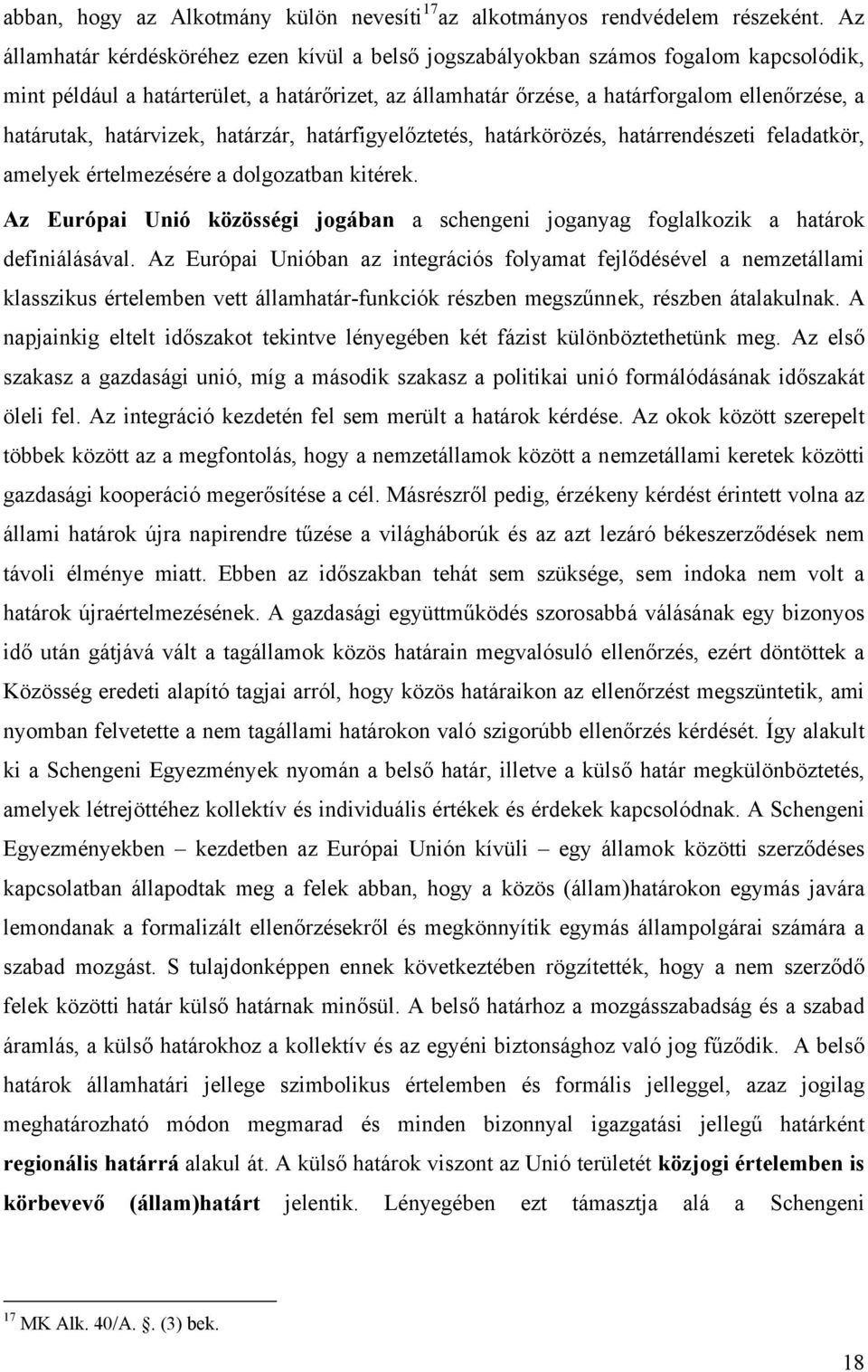 határvizek, határzár, határfigyelőztetés, határkörözés, határrendészeti feladatkör, amelyek értelmezésére a dolgozatban kitérek.