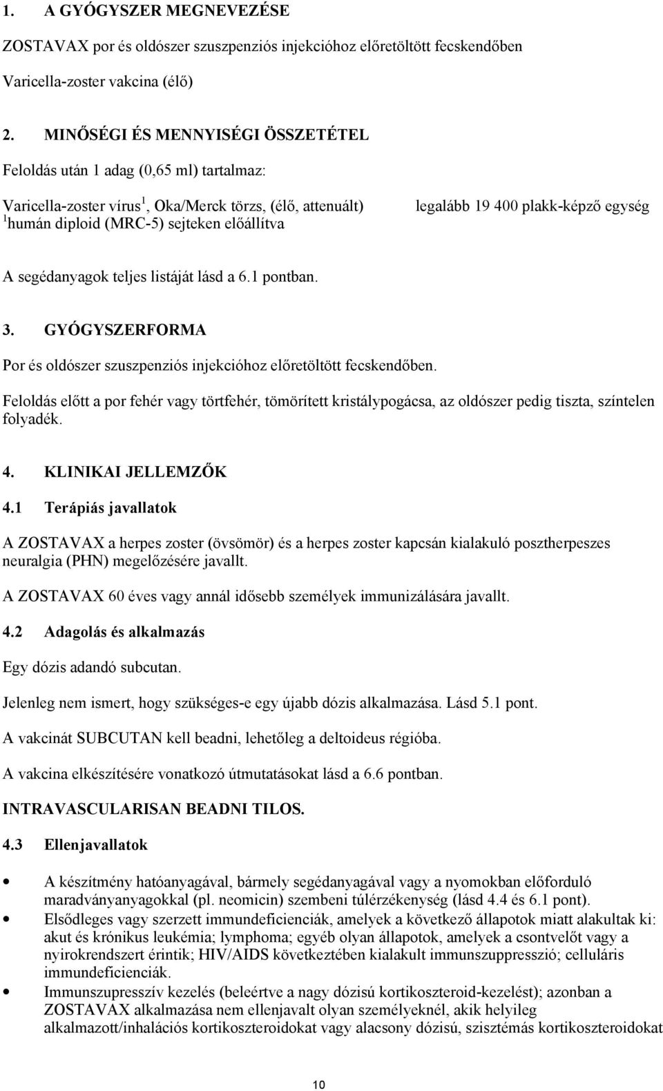 plakk-képző egység A segédanyagok teljes listáját lásd a 6.1 pontban. 3. GYÓGYSZERFORMA Por és oldószer szuszpenziós injekcióhoz előretöltött fecskendőben.