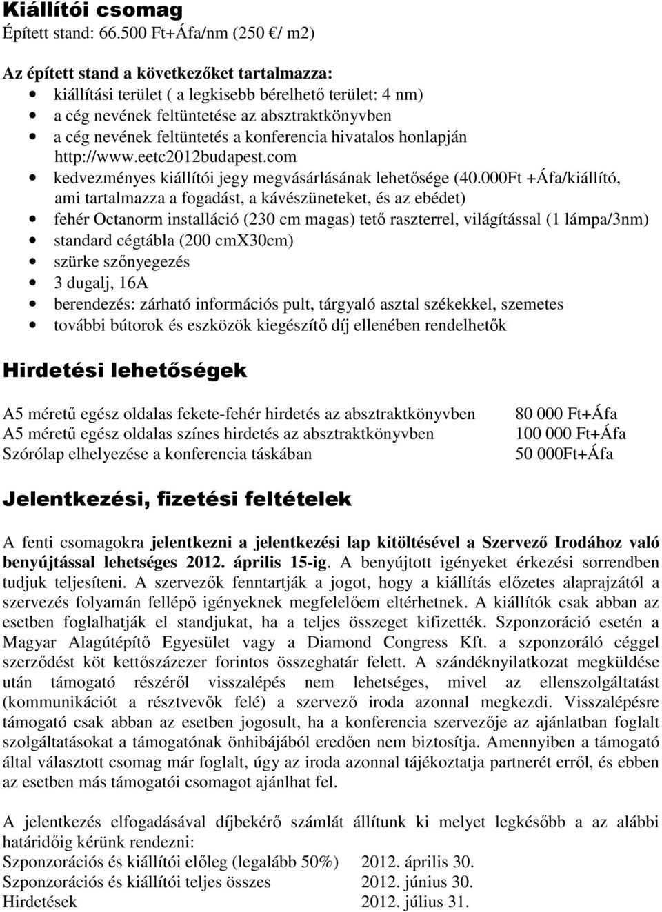 feltüntetés a konferencia hivatalos honlapján http://www.eetc2012budapest.com kedvezményes kiállítói jegy megvásárlásának lehetősége (40.