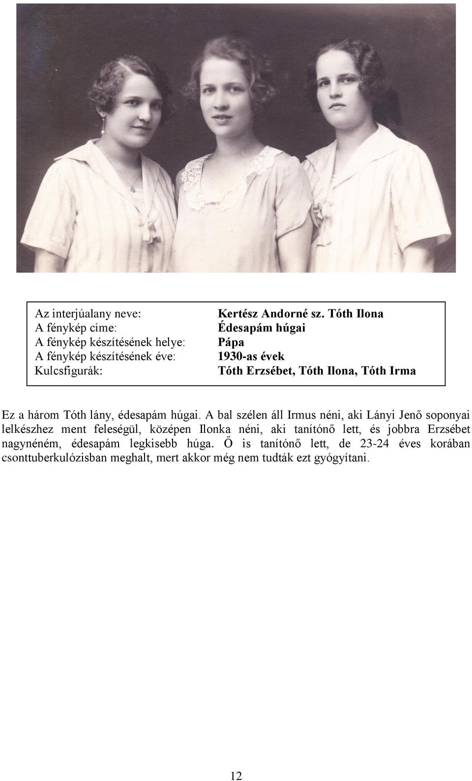 A bal szélen áll Irmus néni, aki Lányi Jenő soponyai lelkészhez ment feleségül, középen Ilonka néni, aki tanítónő