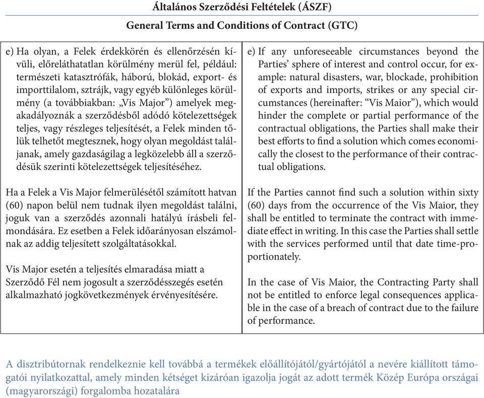 olyan megoldást találjanak, amely gazdaságilag a legközelebb áll a szerződésük szerinti kötelezettségek teljesítéséhez.