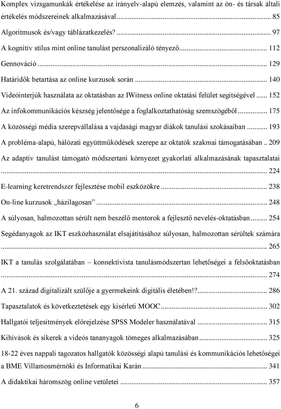 .. 140 Videóinterjúk használata az oktatásban az IWitness online oktatási felület segítségével... 152 Az infokommunikációs készség jelentősége a foglalkoztathatóság szemszögéből.