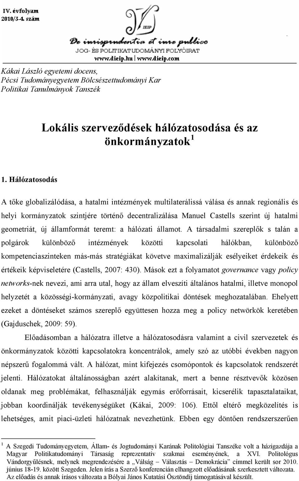 geometriát, új államformát teremt: a hálózati államot.