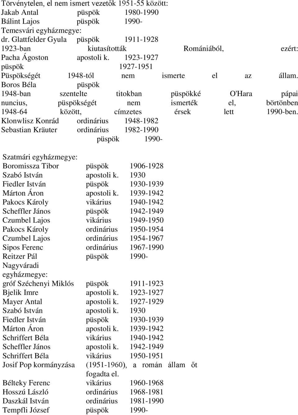 Boros Béla püspök 1948-ban szentelte titokban püspökké O'Hara pápai nuncius, püspökségét nem ismerték el, börtönben 1948-64 között, címzetes érsek lett 1990-ben.