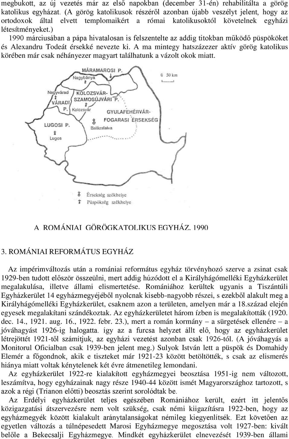 ) 1990 márciusában a pápa hivatalosan is felszentelte az addig titokban működő püspököket és Alexandru Todeát érsekké nevezte ki.